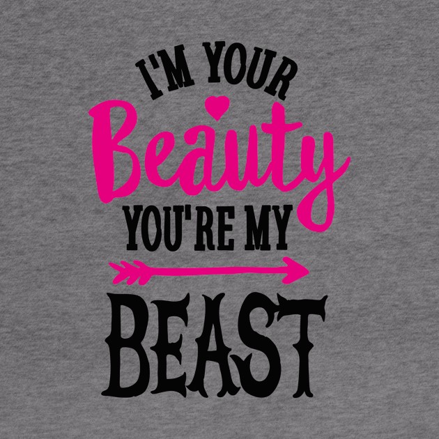 You're my Beauty I'm your Beast gym saying couples model gift T-Shirt by LaundryFactory